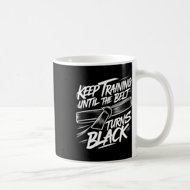 Keep Training Until The Belt Turns Black Karate Bl Coffee Mug (Right)