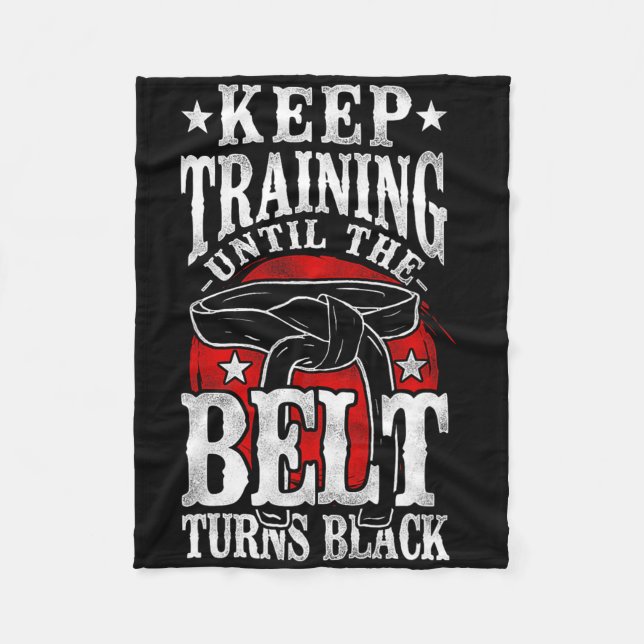 Keep Training Until The Belt Turns Black Karate Bl Fleece Blanket (Front)