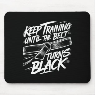 Keep Training Until The Belt Turns Black Karate Bl Mouse Pad
