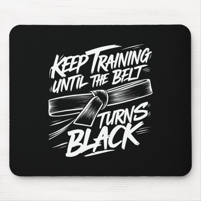 Keep Training Until The Belt Turns Black Karate Bl Mouse Pad (Front)