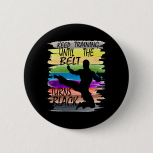 Keep Training Until The Belt Turns Black Karate Bo 6 Cm Round Badge