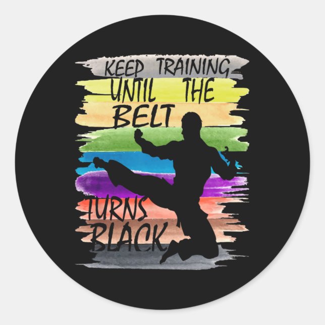Keep Training Until The Belt Turns Black Karate Bo Classic Round Sticker (Front)