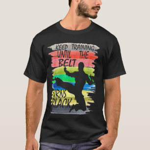 Keep Training Until the Belt Turns Black Karate Bo T-Shirt