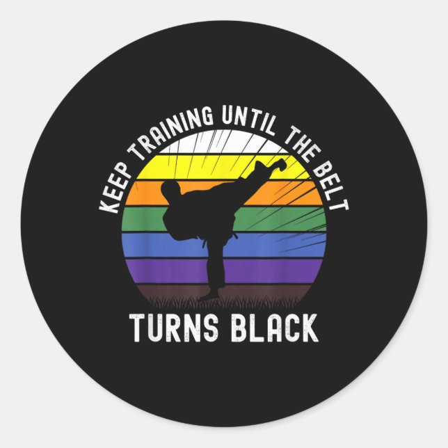 Keep Training Until The Belt Turns Black Karate Classic Round Sticker (Front)
