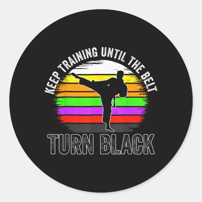 Keep Training Until The Belt Turns Black Karate Classic Round Sticker (Front)