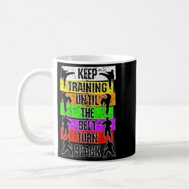 Keep Training Until The Belt Turns Black Karate Coffee Mug (Left)