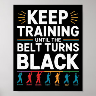 Keep Training Until The Belt Turns Black Karate De Poster
