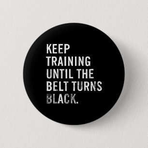 Keep Training Until The Belt Turns Black Karate Di 6 Cm Round Badge