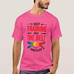 Keep Training Until The Belt Turns Black Karate Fi T-Shirt