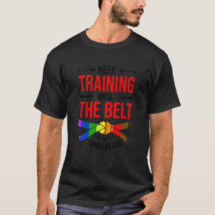 Keep Training Until The Belt Turns Black Karate Fi T-Shirt