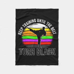 Keep Training Until The Belt Turns Black Karate Fleece Blanket
