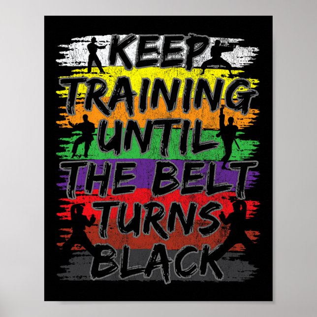 Keep Training Until The Belt Turns Black Karate Gi Poster (Front)