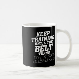 Keep Training Until The Belt Turns Black Karate Ju Coffee Mug