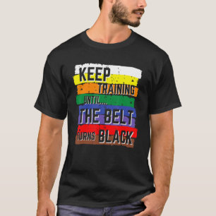 Keep Training Until The Belt Turns Black Karate Ki T-Shirt