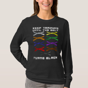 Keep Training Until The Belt Turns Black Karate Lo T-Shirt