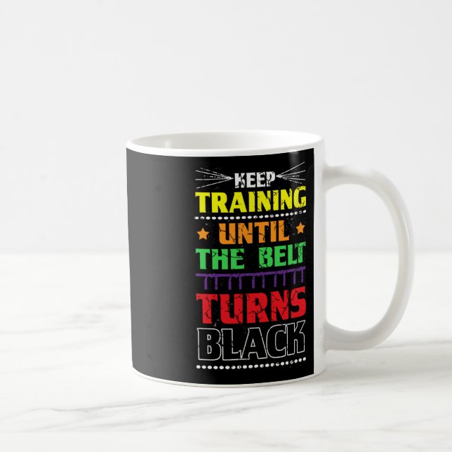 Keep Training Until The Belt Turns Black Karate Ma Coffee Mug (Right)