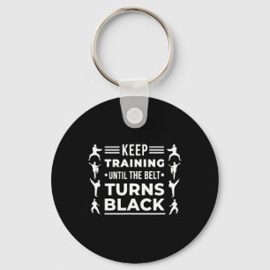 Keep Training Until The Belt Turns Black Karate Ma Key Ring