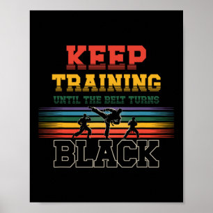 Keep Training Until The Belt Turns Black Karate Ma Poster