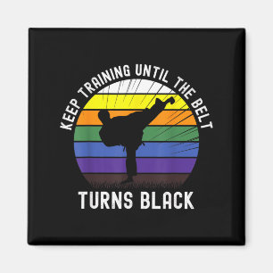Keep Training Until The Belt Turns Black Karate Magnet