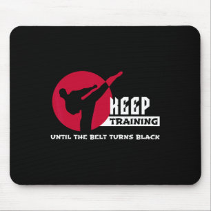 Keep Training Until The Belt Turns Black Karate Mouse Pad