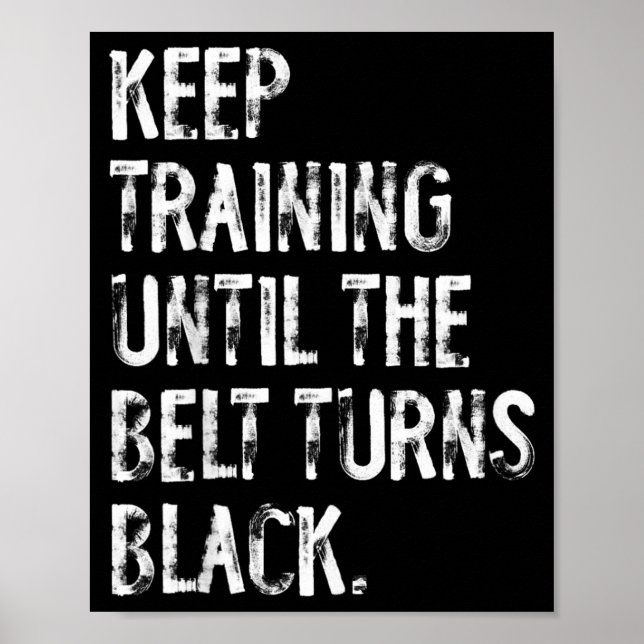Keep Training Until The Belt Turns Black Karate Poster (Front)