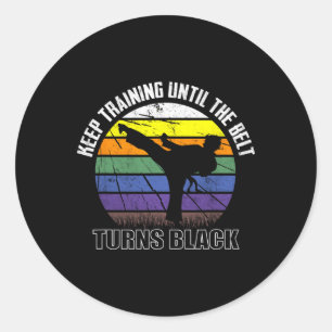 Keep Training Until The Belt Turns Black Karate Sh Classic Round Sticker
