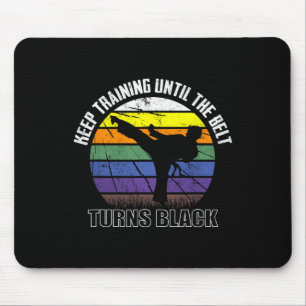 Keep Training Until The Belt Turns Black Karate Sh Mouse Pad