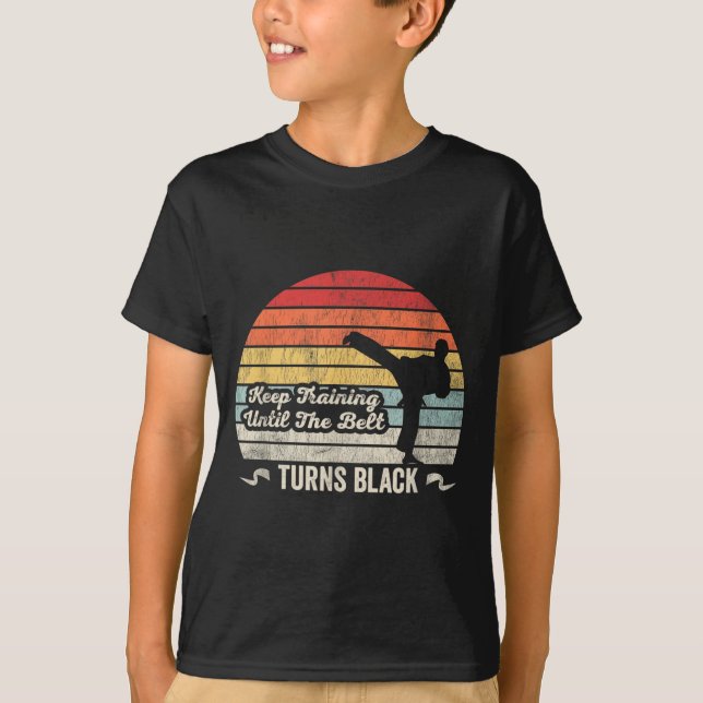 Keep Training Until The Belt Turns Black Karate T-Shirt (Front)