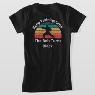 Keep training until the belt turns black karate  T-Shirt