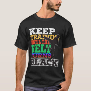 Keep Training Until The Belt Turns Black - Karate T-Shirt