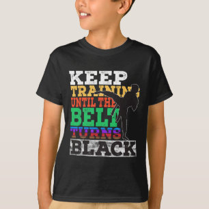 Keep Training Until The Belt Turns Black - Karate T-Shirt