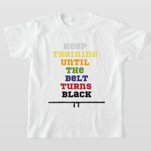 Keep training until the belt turns black karate T-Shirt