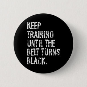 Keep Training Until The Belt Turns Black Karate Ta 6 Cm Round Badge