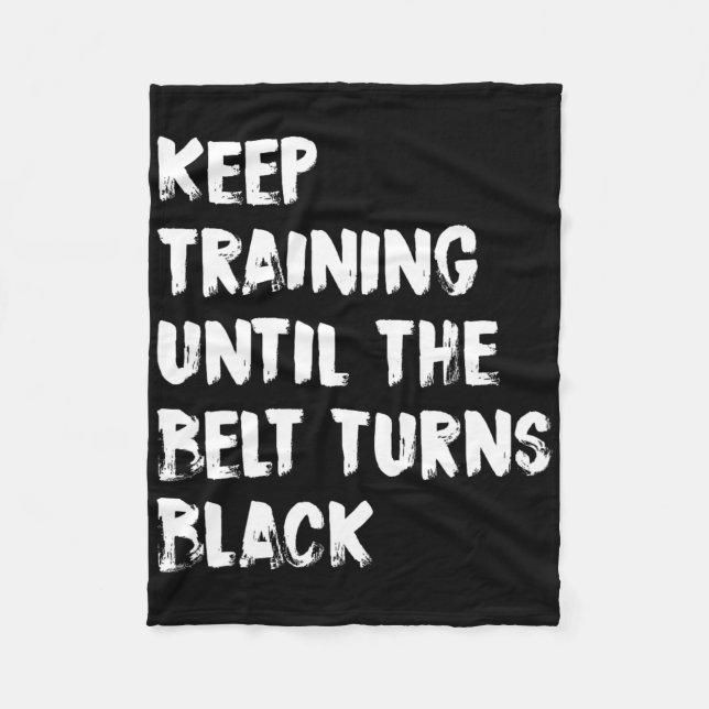 Keep Training Until The Belt Turns Black Karate Ta Fleece Blanket (Front)