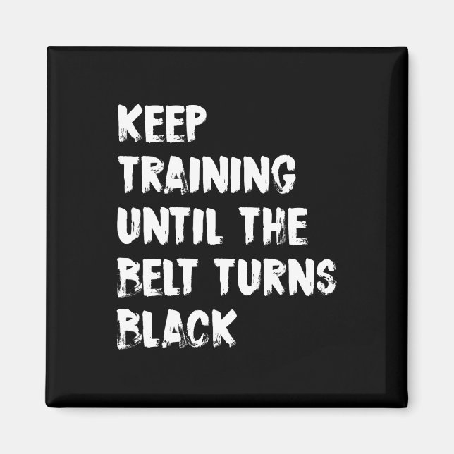 Keep Training Until The Belt Turns Black Karate Ta Magnet (Front)
