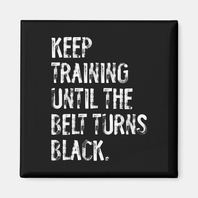 Keep Training Until The Belt Turns Black Karate Ta Magnet (Front)