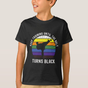 Keep Training Until The Belt Turns Black Karate Te T-Shirt