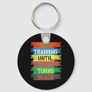 Keep Training Until The Belt Turns Black Key Ring