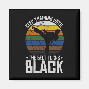 Keep Training Until The Belt Turns Black Magnet
