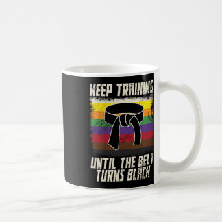 Keep Training Until The Belt Turns Black Men Women Coffee Mug