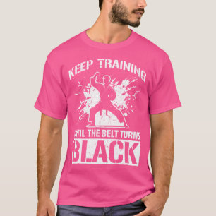 Keep Training Until The Belt Turns Black Muay Thai T-Shirt