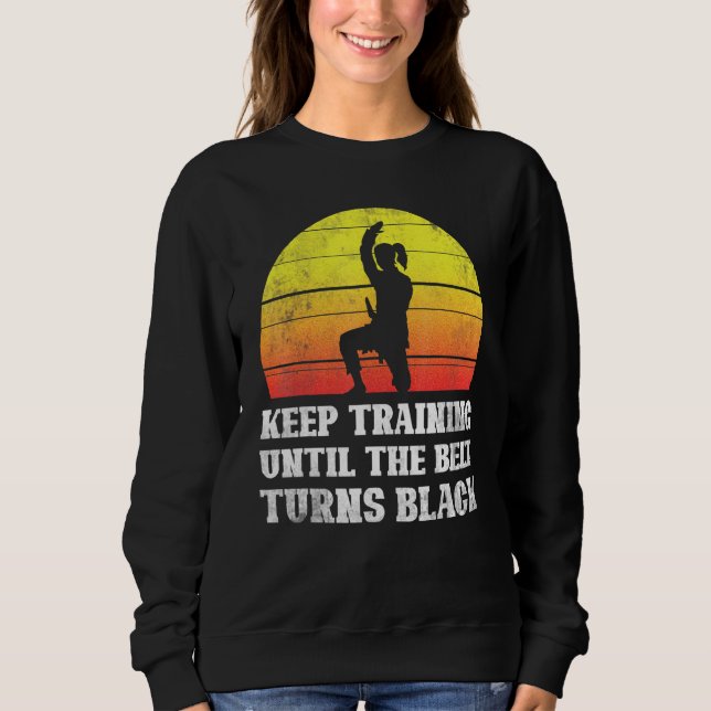 Keep Training Until The Belt Turns Black Retro Kar Sweatshirt (Front)