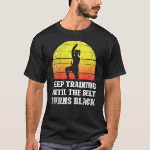 Keep Training Until The Belt Turns Black Retro Kar T-Shirt