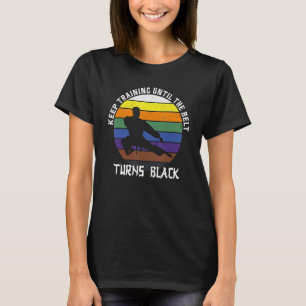Keep Training Until The Belt Turns Black Retro Kar T-Shirt