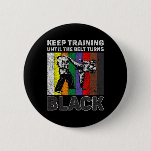 Keep Training Until The Belt Turns Black Taekwondo 6 Cm Round Badge