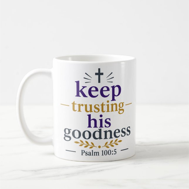 Keep Trusting His Goodness Christian Encouragement Coffee Mug (Left)