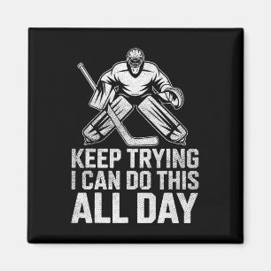 Keep Trying I Can Do This All Day Goalie Ice Hocke Magnet
