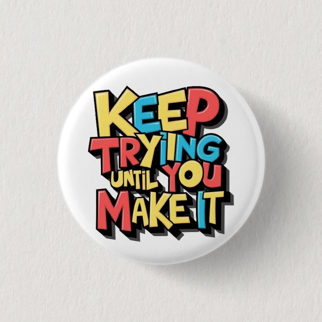 Keep Trying Until You Make It  3 Cm Round Badge (Front)