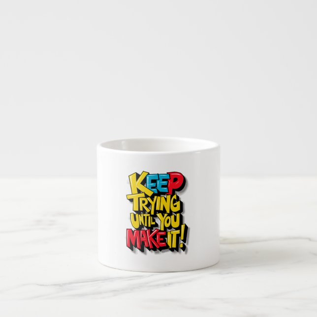 Keep Trying Until You Make It Espresso Cup (Front)