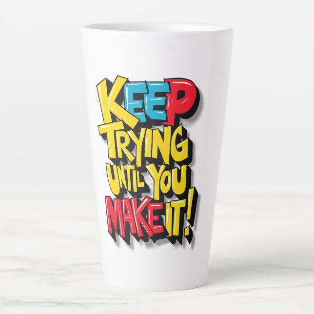 Keep Trying Until You Make It Latte Mug (Front)